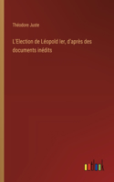 L'Election de Léopold Ier, d'après des documents inédits