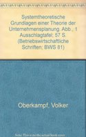 Systemtheoretische Grundlagen Einer Theorie Der Unternehmensplanung: (Betriebswirtschaftliche Schriften)
