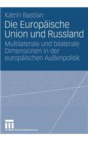 Die Europäische Union und Russland: Multilaterale und bilaterale Dimensionen in der europäischen Außenpolitik(German)
