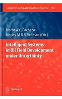 Intelligent Systems in Oil Field Development Under Uncertainty