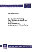 Die raeumliche Verteilung des Dienstleistungsbereiches in Bayern.- Eine theoretische und empirische Untersuchung: Eine Theoretische Und Empirische Untersuchung