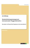 Kundenbindungsmanagement internationaler Fluggesellschaften: Eine Analyse von Frequent Flyer Programmen in der Aviation-Branche