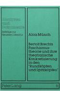 Bertolt Brechts Faschismustheorie Und Ihre Theatralische Konkretisierung in Den «Rundkoepfen Und Spitzkoepfen»