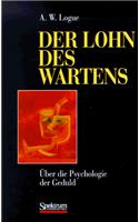 Der Lohn Des Wartens: Uber Die Psychologie Der Geduld