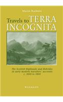 Travels to Terra Incognita: The Scottish Highlands and Hebrides in Early Modern Travellers' Accounts c. 1600 to 1800