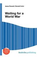 Waiting for a World War