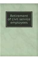 Retirement of Civil Service Employees