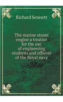 The Marine Steam Engine a Treatise for the Use of Engineering Students and Officers of the Royal Navy