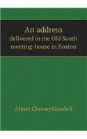 An Address Delivered in the Old South Meeting-House in Boston