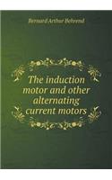 The Induction Motor and Other Alternating Current Motors