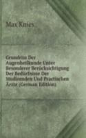 Grundriss Der Augenheilkunde Unter Besonderer Berucksichtigung Der Bedurfnisse Der Studirenden Und Practischen Arzte (German Edition)