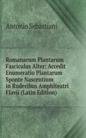 Romanarum Plantarum Fasciculus Alter: Accedit Enumeratio Plantarum Sponte Nascentium in Ruderibus Amphiteatri Flavii (Latin Edition)