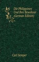 Die Philippinen Und Ihre Bewohner (German Edition)