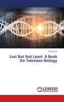 Last But Not Least: A Book On Telomere Biology