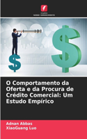O Comportamento da Oferta e da Procura de Crédito Comercial