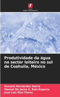 Produtividade da água no sector leiteiro no sul de Coahuila, México
