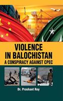 Violence in Balochistan: A Conspiracy Against CPEC