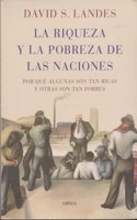 La riqueza y la pobreza de las naciones : por que algunas son tan ricas y otras son tan pobres