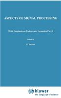 Aspects of Signal Processing: With Emphasis on Underwater Acoustics Part 1 Proceedings of the NATO Advanced Study Institute Held at Portovenere, La Spezia, Italy 30 August-11 Sep