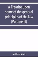treatise upon some of the general principles of the law, whether of a legal, or of an equitable nature, including their relations and application to actions and defenses in general, whether in courts of common law, or courts of equity; and equally