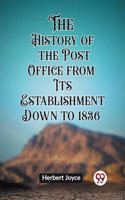 History of the Post Office from Its Establishment Down to 1836