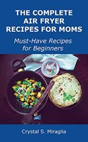 The Complete Air Fryer Recipes for Moms