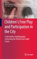 Children’s Free Play and Participation in the City: A Speculative Autobiography Concerning the World It Just Might Create