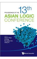 Proceedings of the 13th Asian Logic Conference