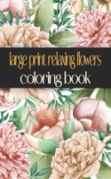 Large Print Relaxing Flowers Coloring Book