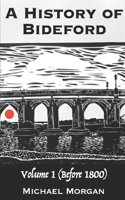 History of Bideford (1800 - 1979): Volume 1 (Before 1800)