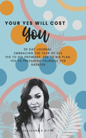 Your Yes Will Cost You: 30 Day Journal: Embracing the Year of Yes