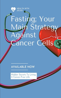 Fasting; Your Main Strategy Against Cancer Cells