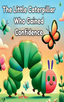 The Little Caterpillar Who Gained Confidence