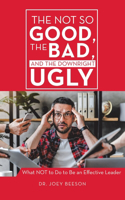 Not So Good, The Bad, and The Downright Ugly