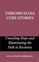 Fibromyalgia Cure Stories: Unveiling Hope and Illuminating the Path to Recovery