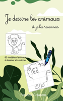 Je dessine les animaux: Livre de dessin et de coloriage pour Enfants Livre d'activités pour tous les âges amusant et facile 60 animaux à reconnaitre, dessiner et colorier C