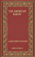The American Baron - Large Print Edition