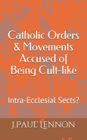 Catholic Orders & Movements Accused of Being Cult-like