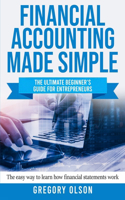 Accounting Made Simple: The Ultimate Beginner's Guide for Entrepreneurs - The Easy Way to Learn How Financial Statements Work