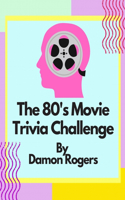 80's Movie Trivia Challenge: Over 800 Questions for 80's Nostalgia Fans and Trivia Players
