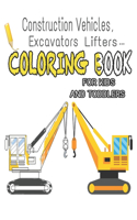 Construction Vehicles, Excavators, Lifters... Coloring Book for Kids and Toddlers