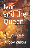 Ivan and the Queen: Book 125 Magic Spells and Swords