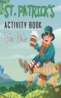 St. Patrick's Activity Book For Kids Ages 4-8: Fun Challenging Saint Patrick's Day Activity Work Book for Kids, Preschoolers and Toddlers Funny Leprechaun Lucky Irish Gift for Girls and Boys