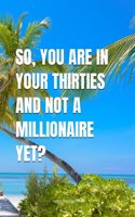 So, You Are In Your Thirties And Not A Millionaire Yet?: (1 The Millennial Care Package)