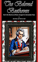 Beloved Beethoven - Part II: His Much-Loved Works Arranged for Intermediate Piano