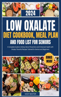 Low Oxalate Diet Cookbook, Meal Plan and Food List For Seniors: A Complete Guide to Kidney Stone Prevention and Enhanced Health with Simple, Flavorful Recipes Tailored for Seniors and Beginners(Healthy Kidney for Healthy Living)