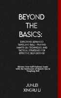 Beyond the Basics: Exploring Advanced Tanglang Ball - Praying Mantis Qiu Techniques and Tactical Strategies for Effective Self-Defense: Elevate Your Self-Defense Game 