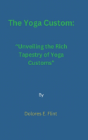 The Yoga Custom: Unveiling the Rich Tapestry of Yoga Customs