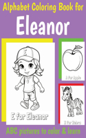 ABC Coloring Book for Eleanor: Personalized Book for Eleanor with Alphabet to Color for Kids 1 2 3 4 5 6 Year Olds