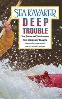 Sea Kayaker's Deep Trouble: True Stories and Their Lessons from Sea Kayaker Magazine: True Stories and Their Lessons from Sea Kayaker Magazine(English)